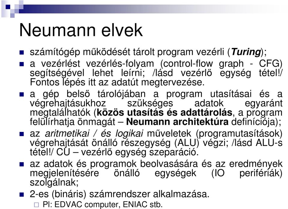 a gép belső tárolójában a program utasításai és a végrehajtásukhoz szükséges adatok egyaránt megtalálhatók (közös utasítás és adattárolás, a program felülírhatja önmagát Neumann architektúra