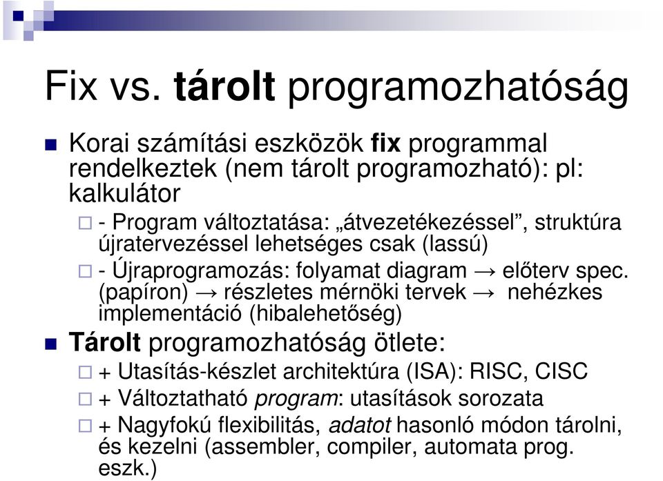 átvezetékezéssel, struktúra újratervezéssel lehetséges csak (lassú) - Újraprogramozás: folyamat diagram előterv spec.