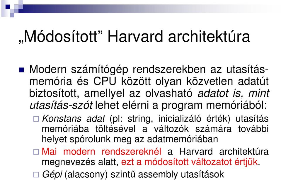 inicializáló érték) utasítás memóriába töltésével a változók számára további helyet spórolunk meg az adatmemóriában Mai modern