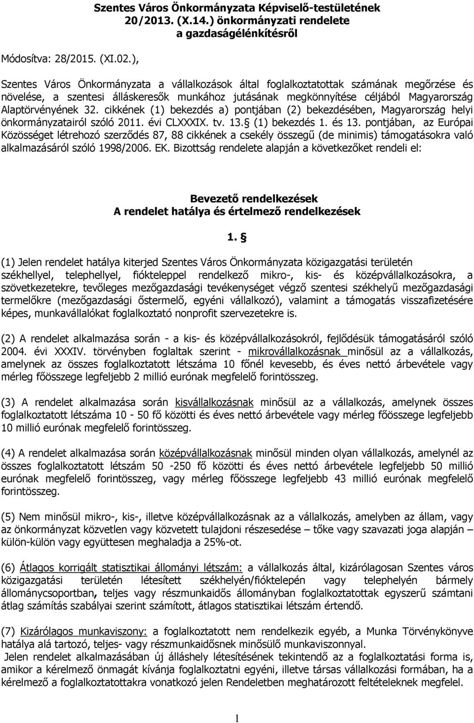 megkönnyítése céljából Magyarország Alaptörvényének 32. cikkének (1) bekezdés a) pontjában (2) bekezdésében, Magyarország helyi önkormányzatairól szóló 2011. évi CLXXXIX. tv. 13. (1) bekezdés 1.