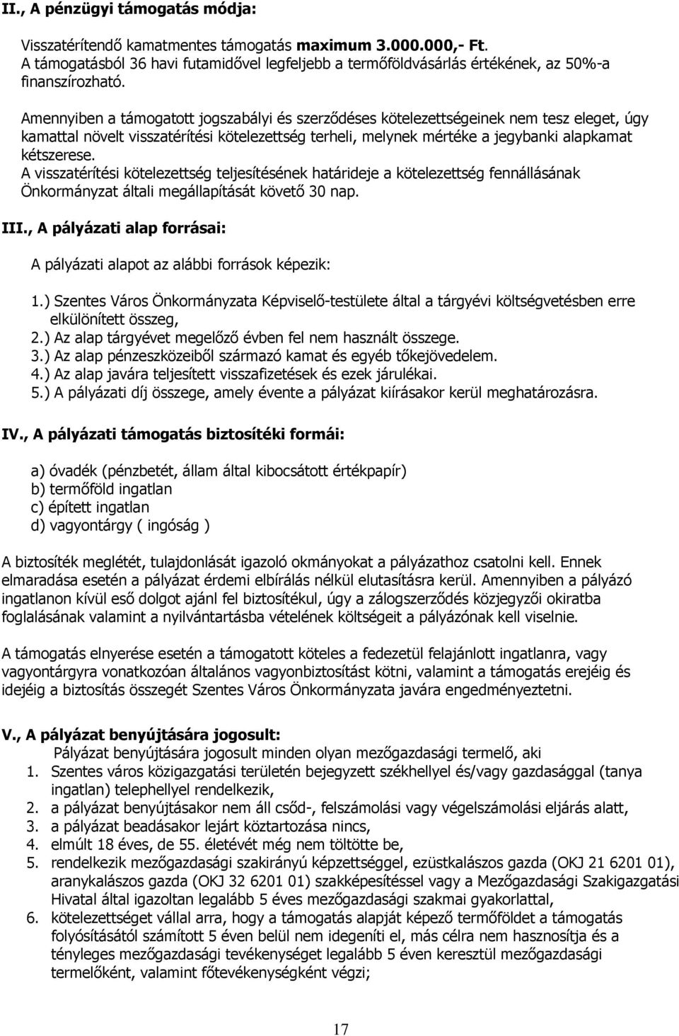 A visszatérítési kötelezettség teljesítésének határideje a kötelezettség fennállásának Önkormányzat általi megállapítását követő 30 nap. III.