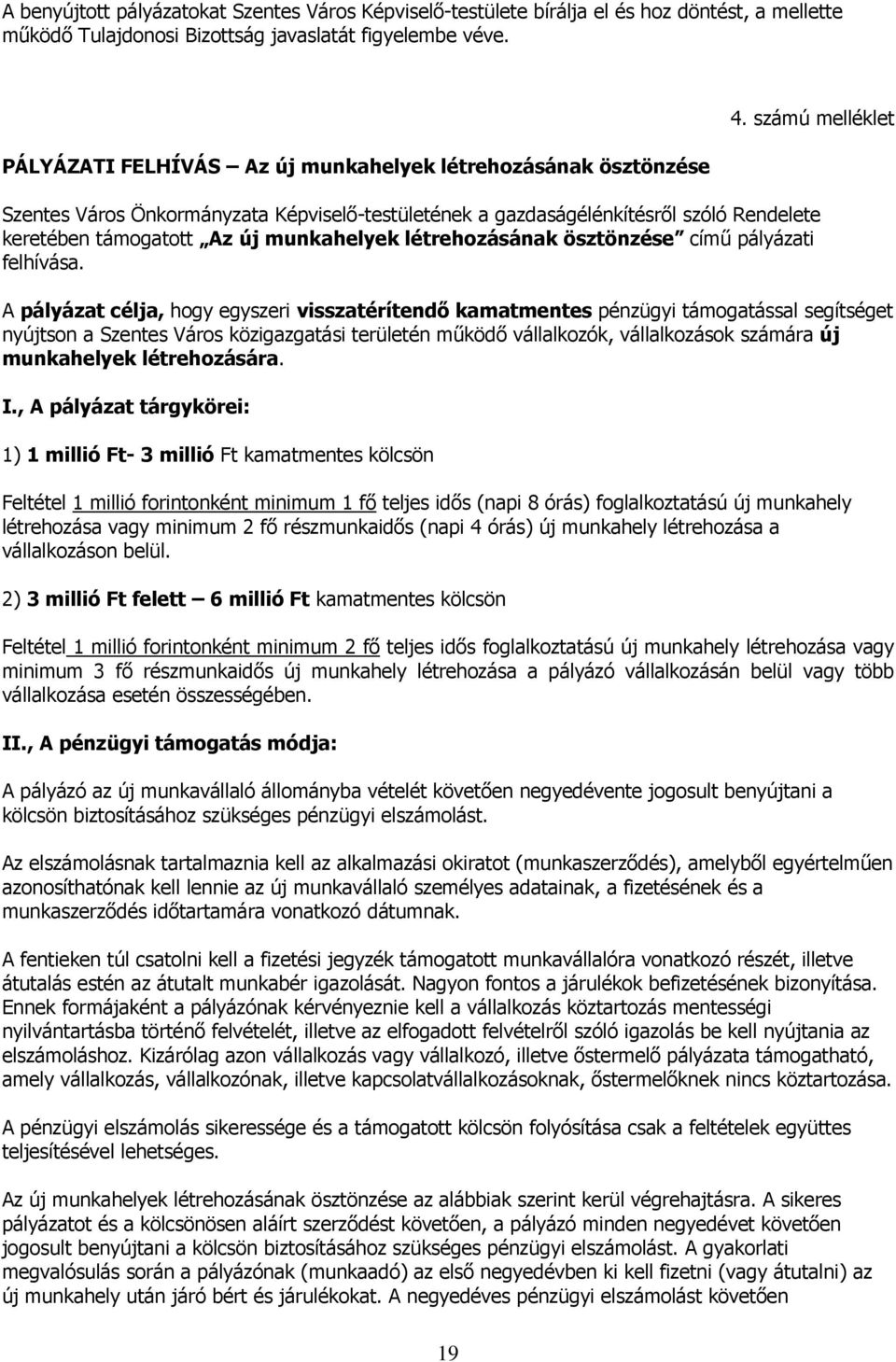 számú melléklet Szentes Város Önkormányzata Képviselő-testületének a gazdaságélénkítésről szóló Rendelete keretében támogatott Az új munkahelyek létrehozásának ösztönzése című pályázati felhívása.