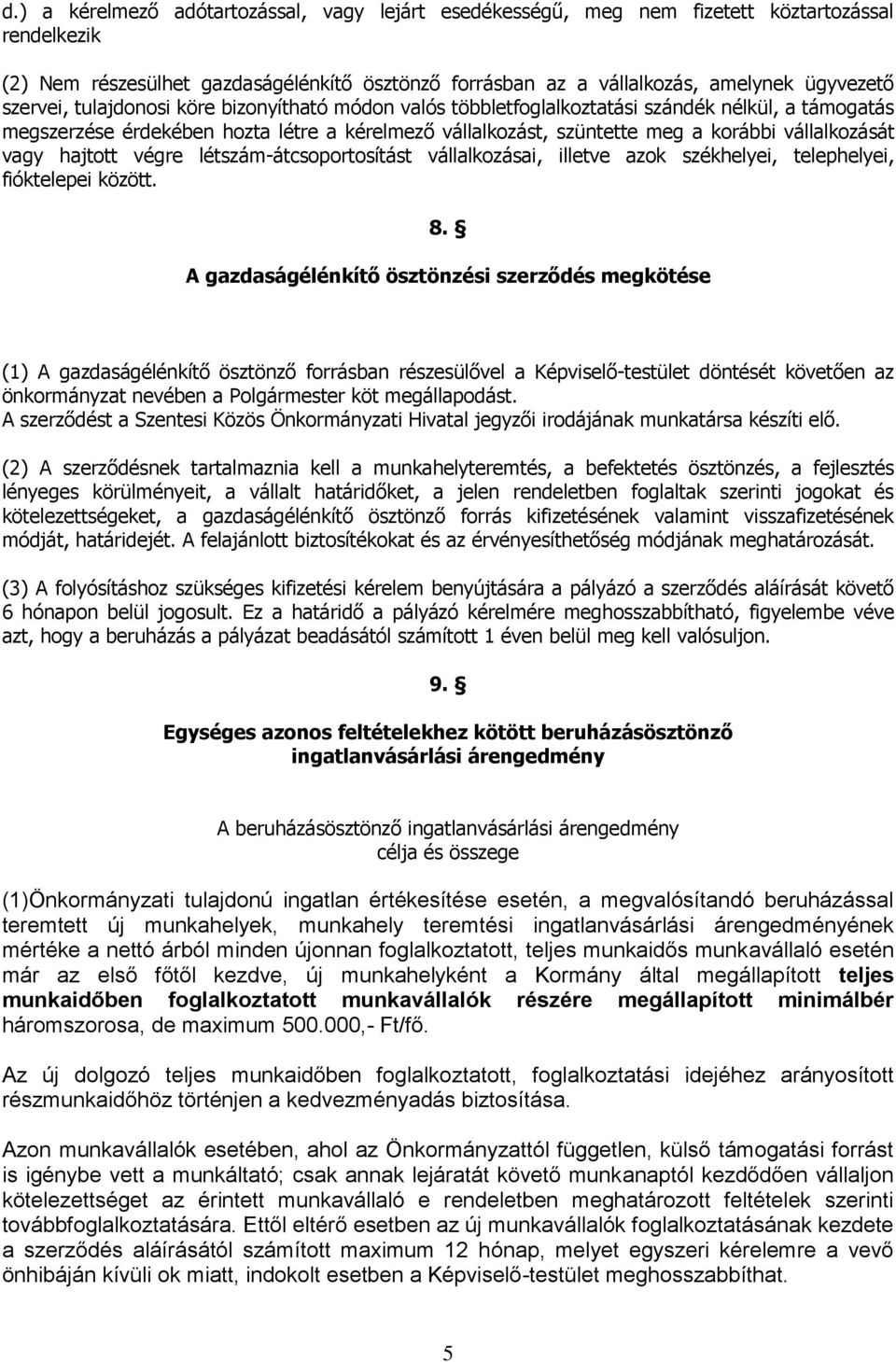 vagy hajtott végre létszám-átcsoportosítást vállalkozásai, illetve azok székhelyei, telephelyei, fióktelepei között. 8.