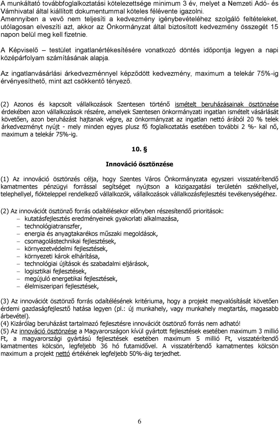 fizetnie. A Képviselő testület ingatlanértékesítésére vonatkozó döntés időpontja legyen a napi középárfolyam számításának alapja.