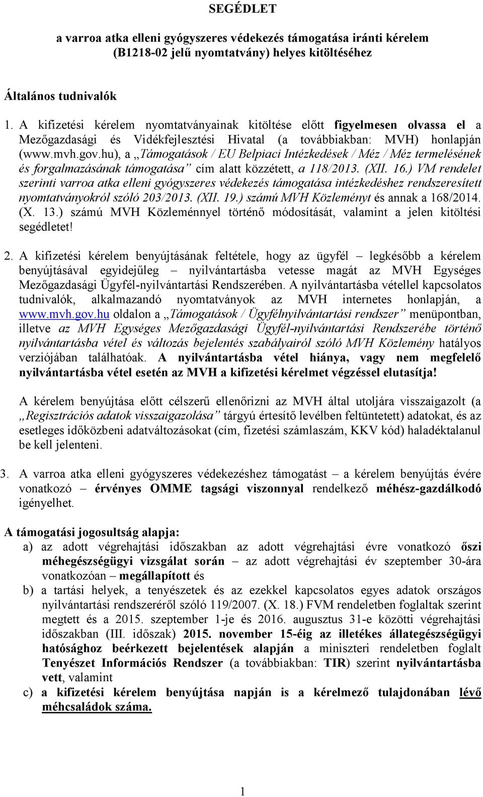 hu), a Támogatások / EU Belpiaci Intézkedések / Méz / Méz termelésének és forgalmazásának támogatása cím alatt közzétett, a 118/2013. (XII. 16.