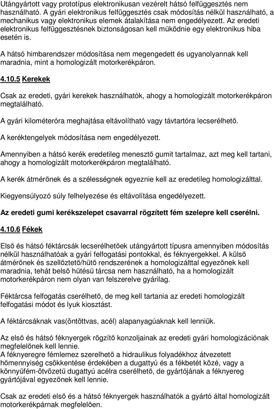 Az eredeti elektronikus felfüggesztésnek biztonságosan kell működnie egy elektronikus hiba esetén is.