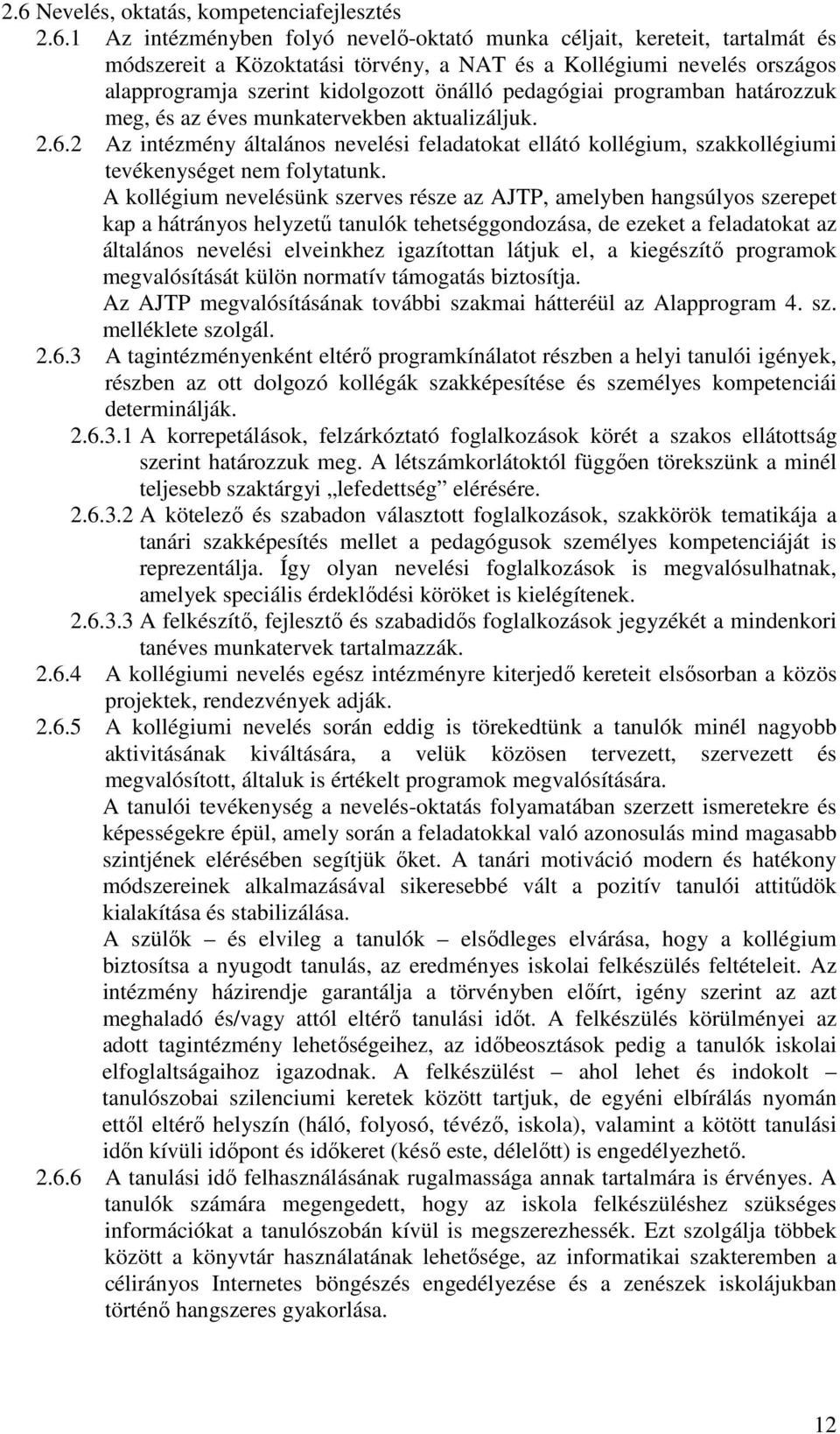 2 Az intézmény általános nevelési feladatokat ellátó kollégium, szakkollégiumi tevékenységet nem folytatunk.