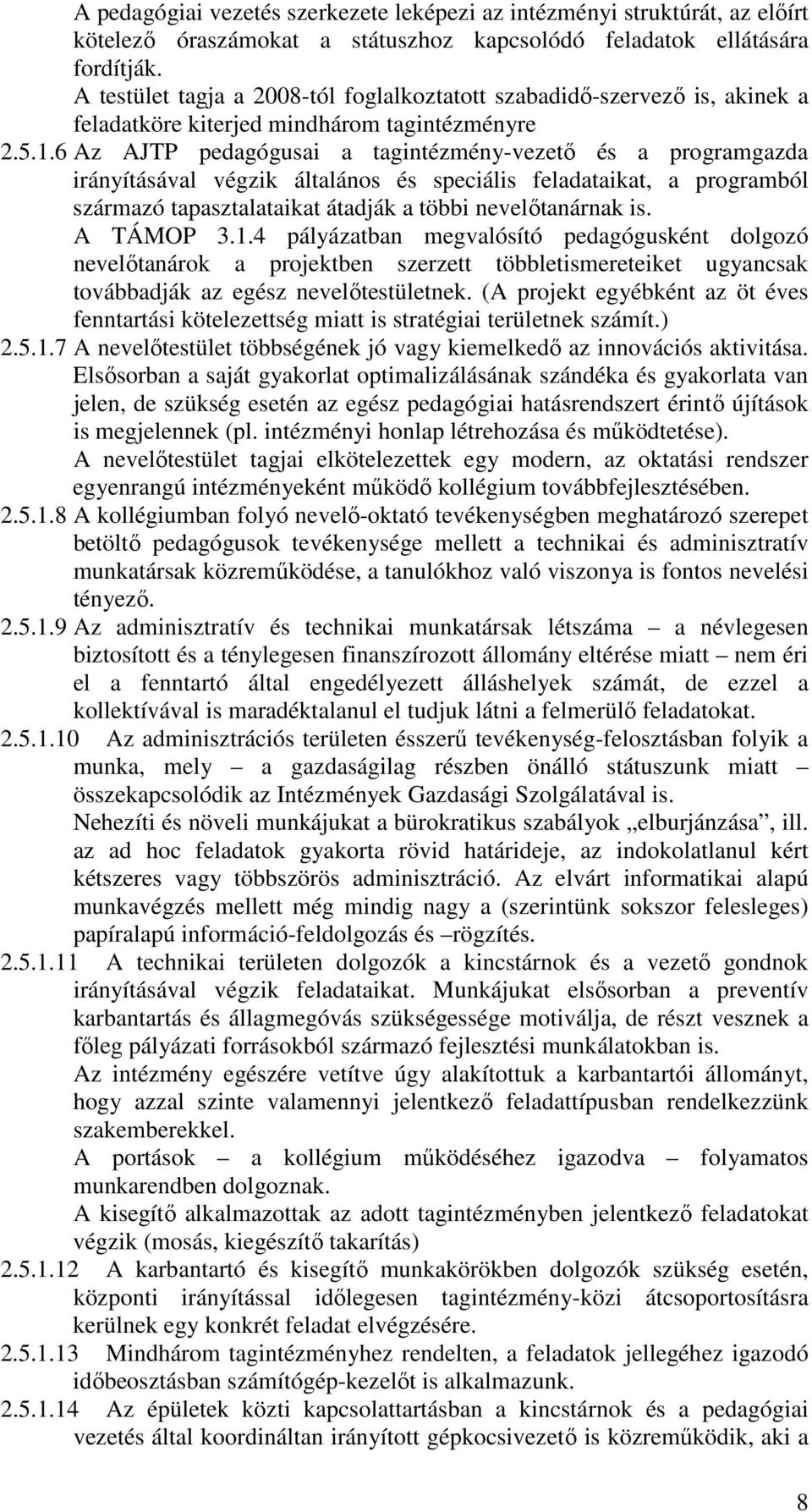 6 Az AJTP pedagógusai a tagintézmény-vezető és a programgazda irányításával végzik általános és speciális feladataikat, a programból származó tapasztalataikat átadják a többi nevelőtanárnak is.