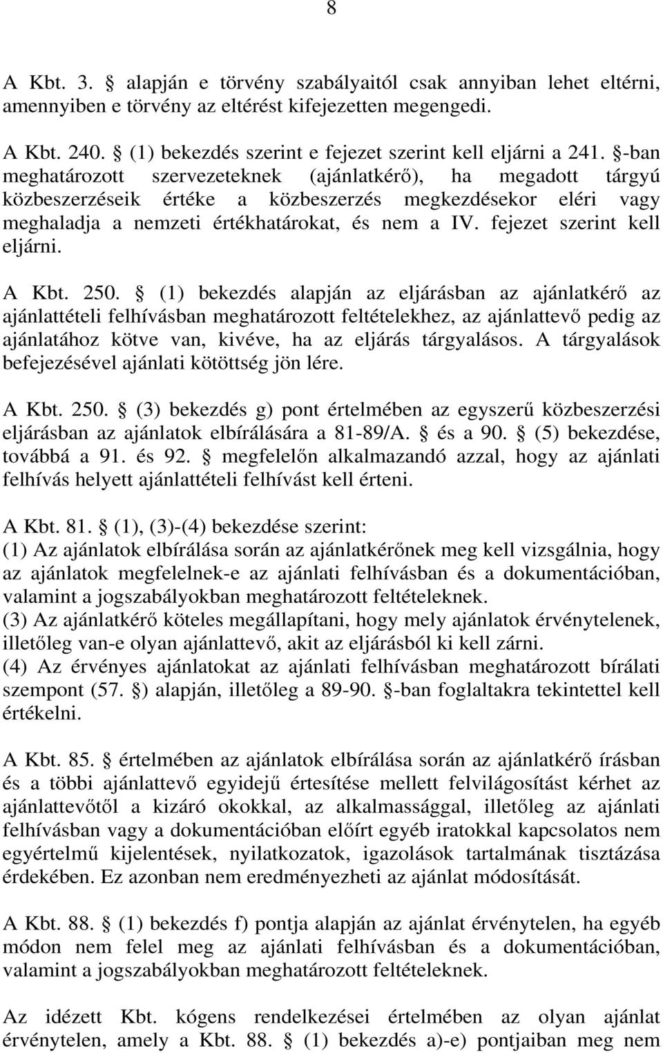 fejezet szerint kell eljárni. A Kbt. 250.