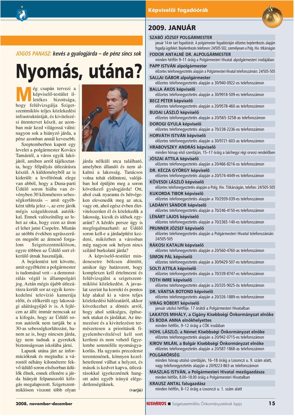 világossá válni: nagyon sok a hiányzó járda, a pénz azonban annál kevesebb.