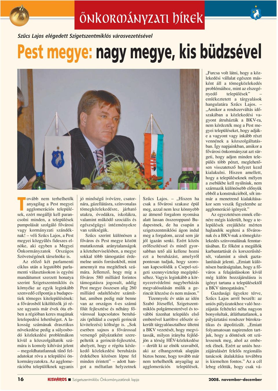 véli Szûcs Lajos, a Pest megyei közgyûlés fideszes elnöke, aki egyben a Megyei Önkormányzatok Országos Szövetségének társelnöke is.