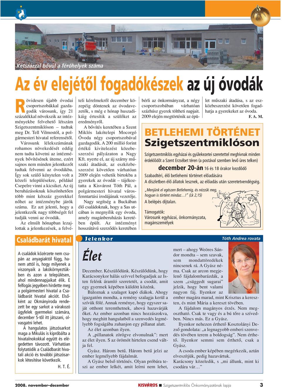 Elsôként az Okmányiroda rendezett be egy sarkot a várakozó ügyfelek gyermekei számára, december 5-tôl itt játszani, olvasgatni lehet.