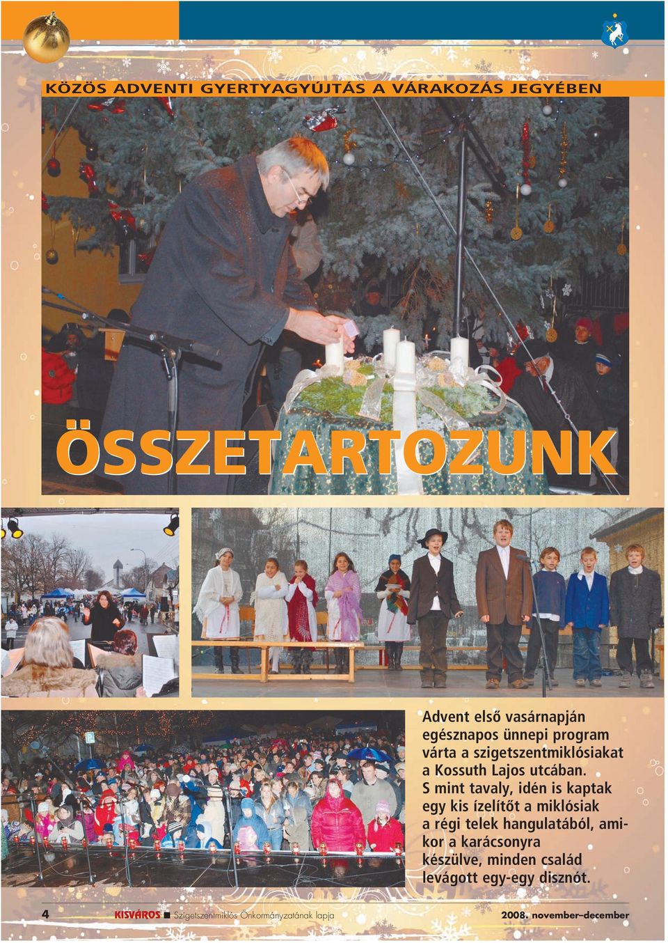 S mint tavaly, idén is kaptak egy kis ízelítôt a miklósiak a régi telek hangulatából, amikor a