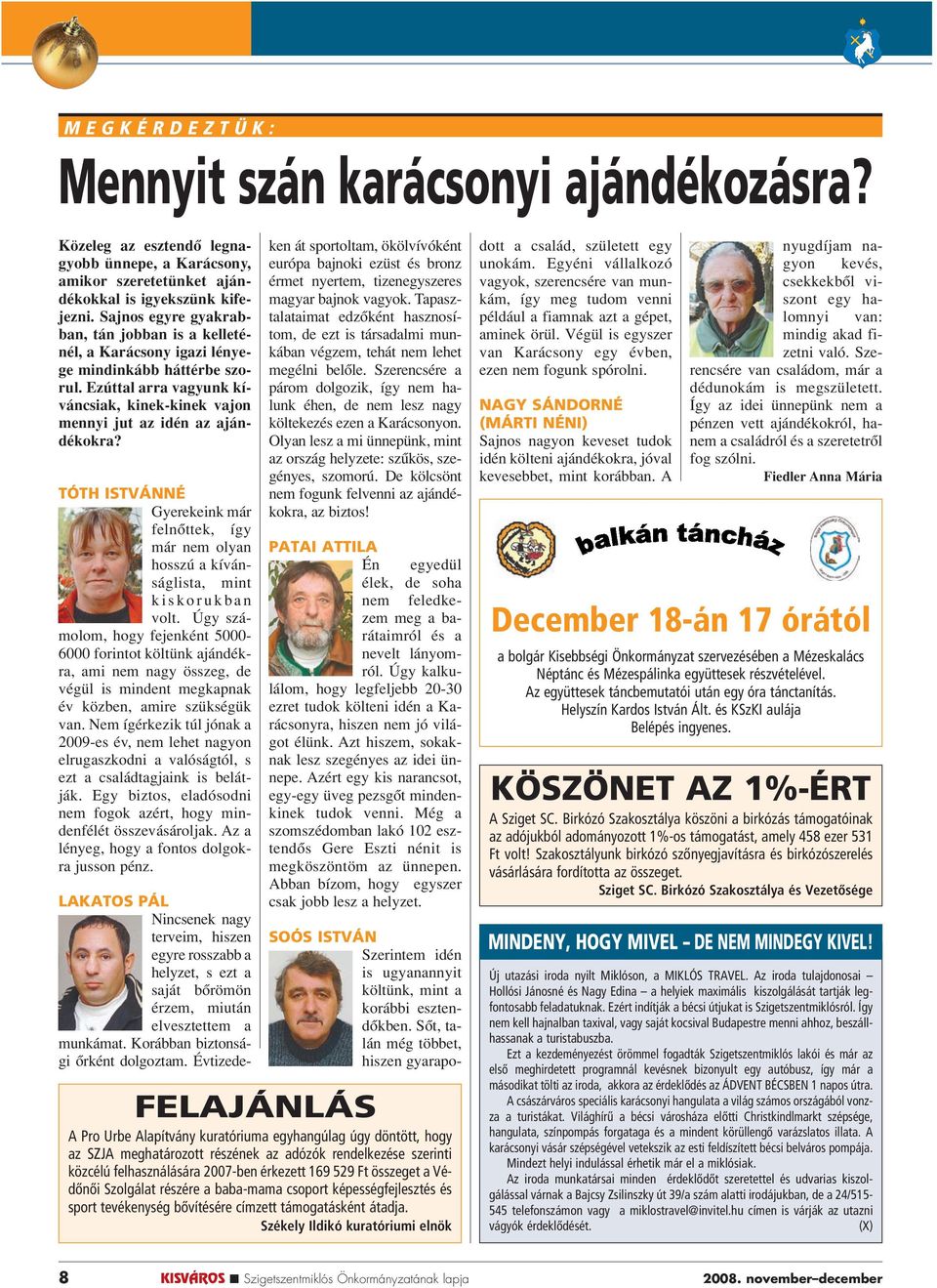 TÓTH ISTVÁNNÉ Gyerekeink már felnôttek, így már nem olyan hosszú a kívánságlista, mint kiskorukban volt.