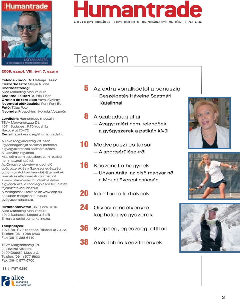 Fotó: Tálas Péter Nyomda: Prospektus Nyomda, Veszprém Levélcím: Humantrade magazin, TEVA Magyarország Zrt. 1074 Budapest, R70 Irodaház Rákóczi út 70 72. E-mail: szerkesztoseg@humantrade.