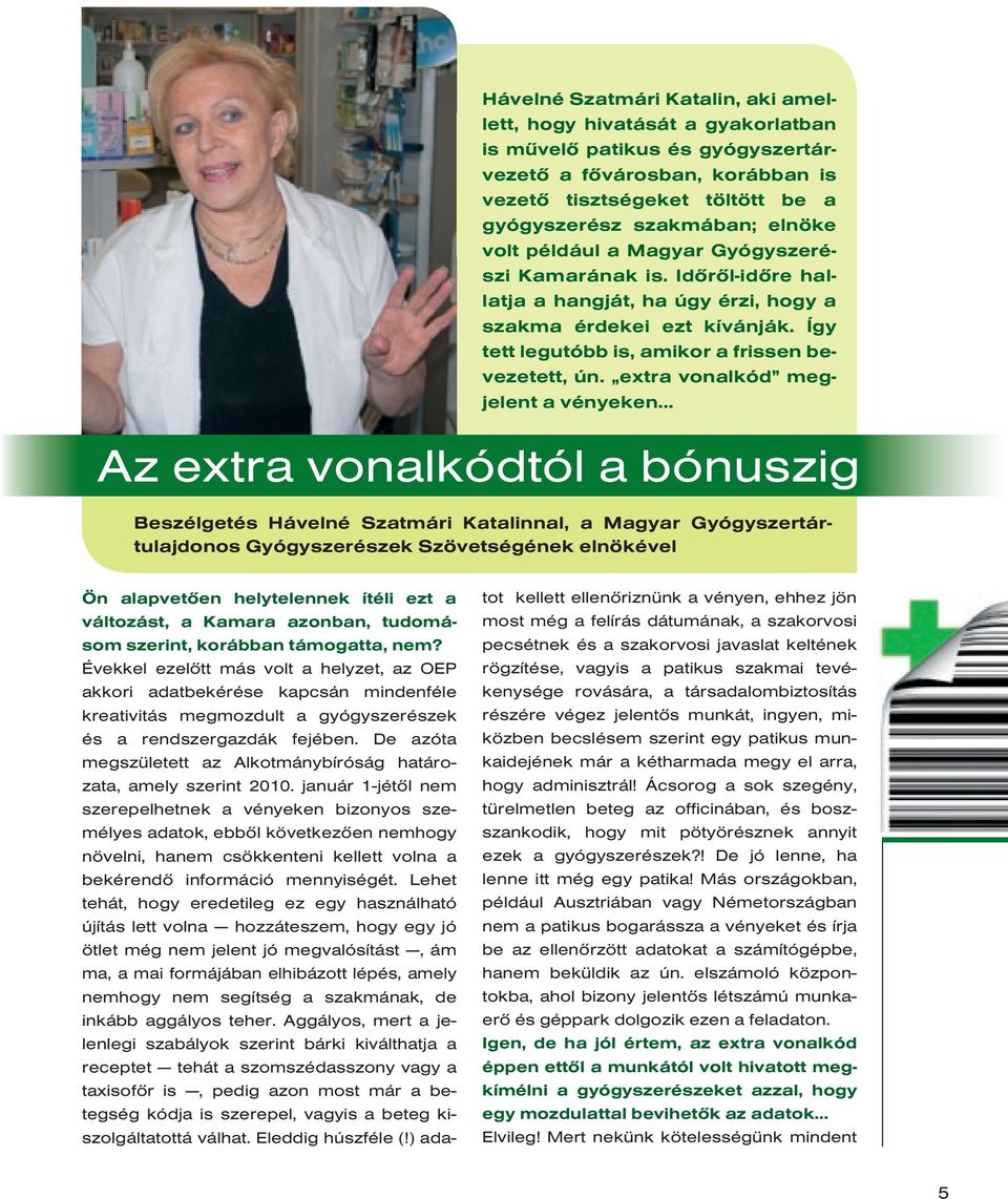 extra vonalkód megjelent a vényeken Az extra vonalkódtól a bónuszig Beszélgetés Hávelné Szatmári Katalinnal, a Magyar Gyógyszertártulajdonos Gyógyszerészek Szövetségének elnökével Ön alapvetôen