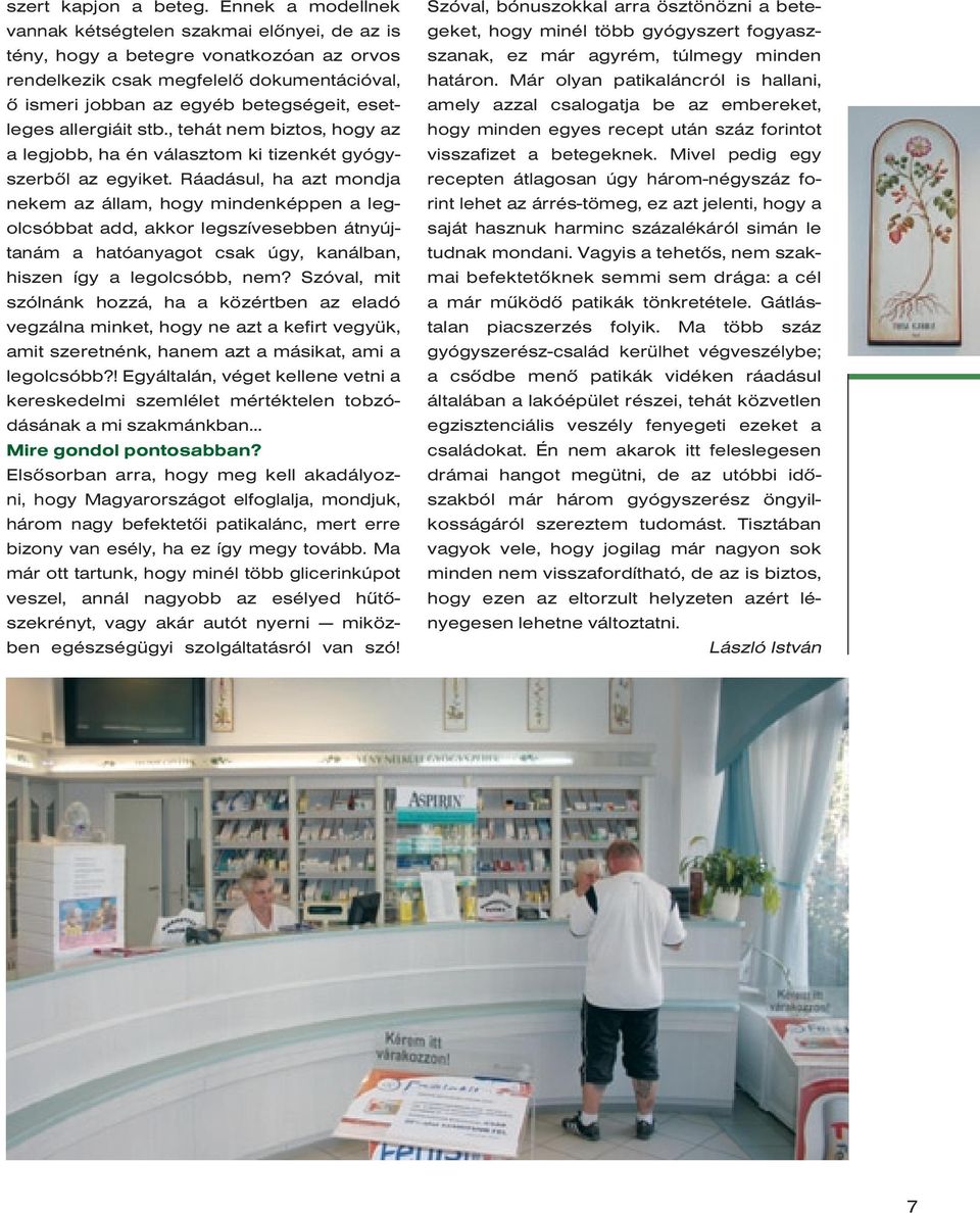 allergiáit stb., tehát nem biztos, hogy az a legjobb, ha én választom ki tizenkét gyógyszerbôl az egyiket.