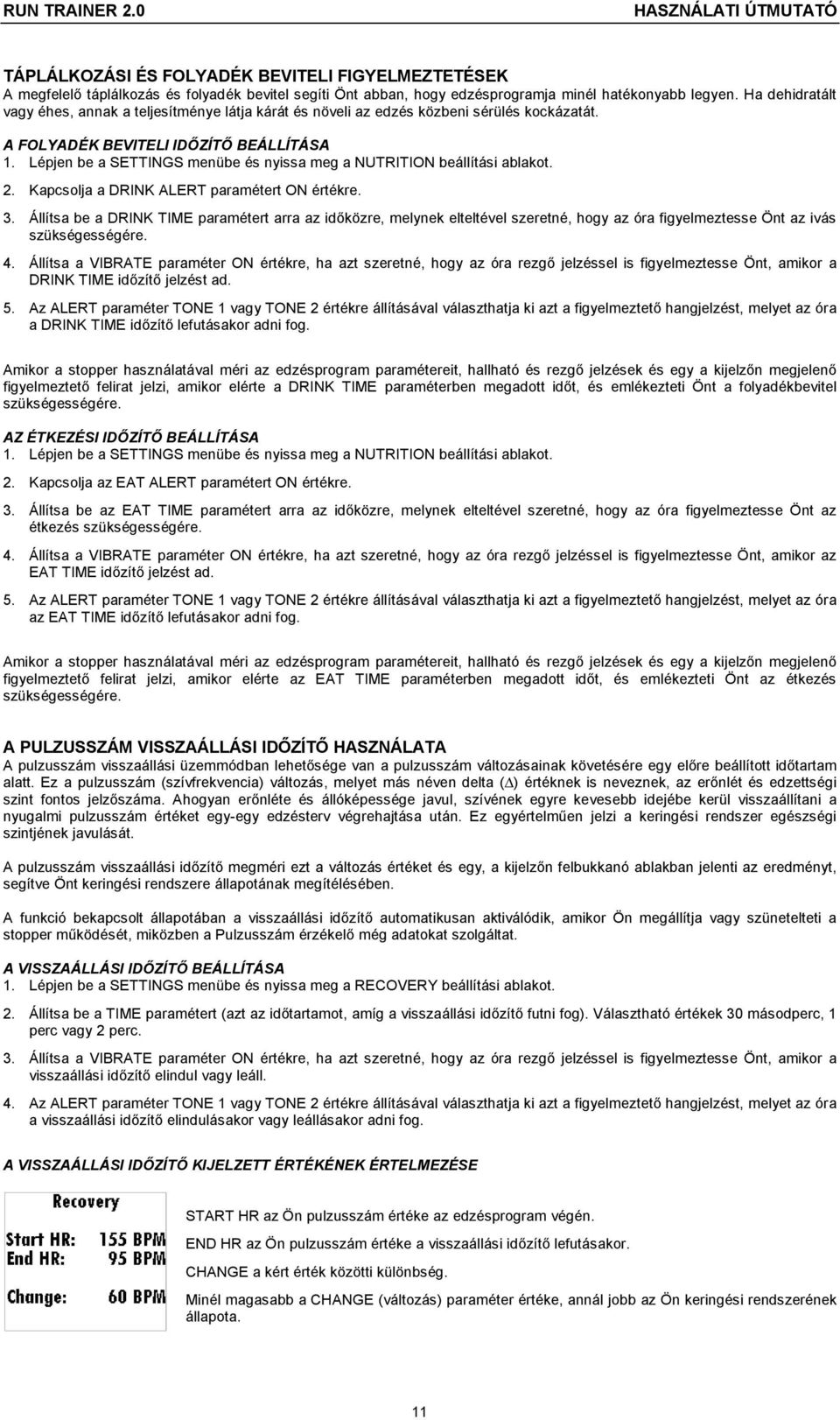 Lépjen be a SETTINGS menübe és nyissa meg a NUTRITION beállítási ablakot. 2. Kapcsolja a DRINK ALERT paramétert ON értékre. 3.