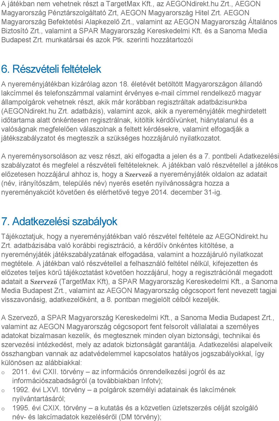 Részvételi feltételek A nyereményjátékban kizárólag azon 18.