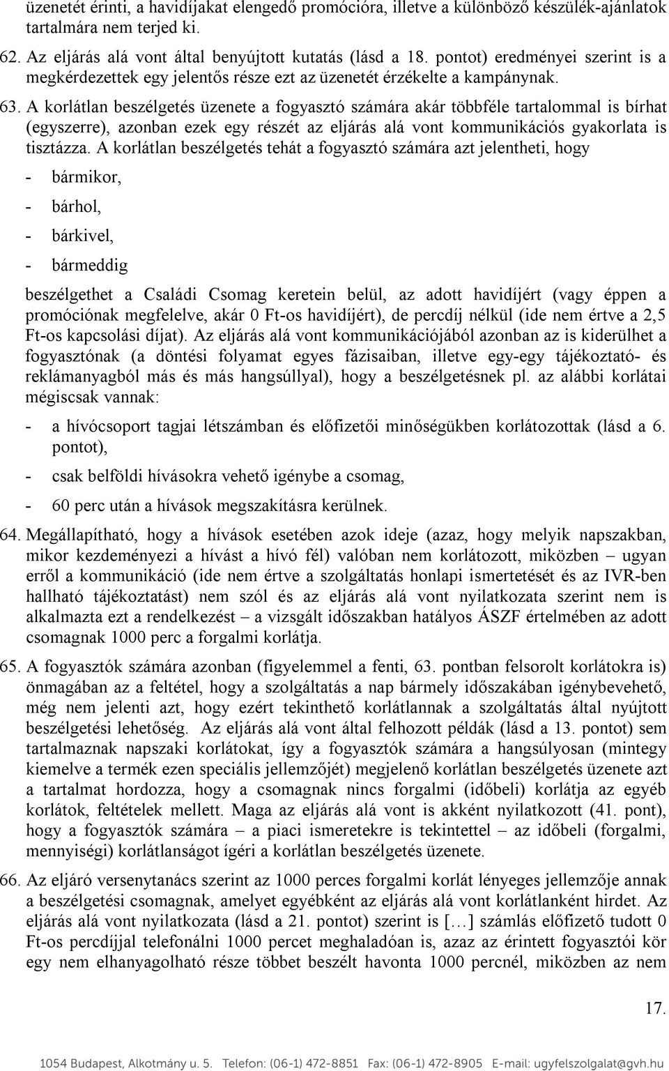 A korlátlan beszélgetés üzenete a fogyasztó számára akár többféle tartalommal is bírhat (egyszerre), azonban ezek egy részét az eljárás alá vont kommunikációs gyakorlata is tisztázza.