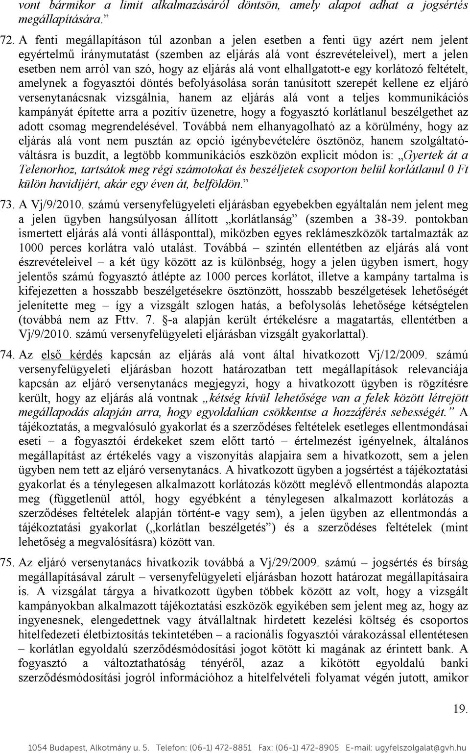 eljárás alá vont elhallgatott-e egy korlátozó feltételt, amelynek a fogyasztói döntés befolyásolása során tanúsított szerepét kellene ez eljáró versenytanácsnak vizsgálnia, hanem az eljárás alá vont