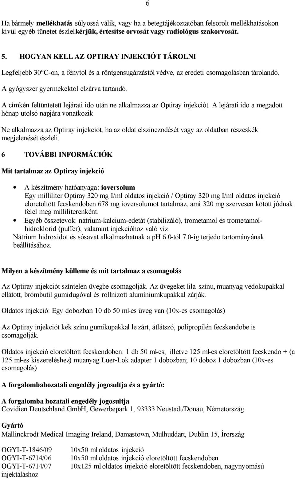 A címkén feltüntetett lejárati ido után ne alkalmazza az Optiray injekciót.