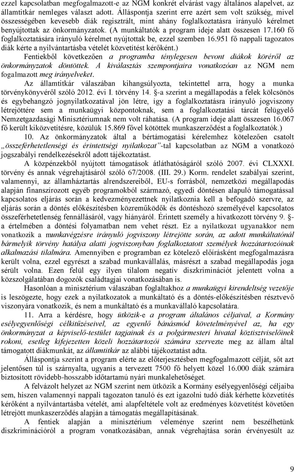 (A munkáltatók a program ideje alatt összesen 17.160 fő foglalkoztatására irányuló kérelmet nyújtottak be, ezzel szemben 16.