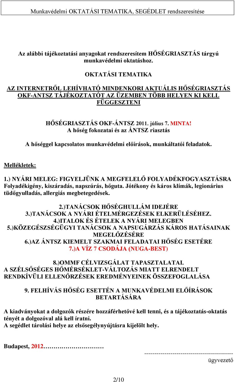 A hőség fokozatai és az ÁNTSZ riasztás A hőséggel kapcsolatos munkavédelmi előírások, munkáltatói feladatok. Mellékletek: 1.