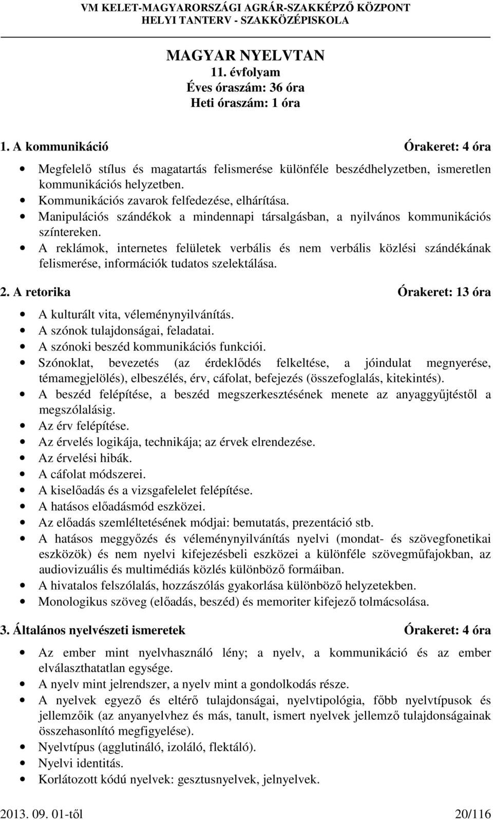 Manipulációs szándékok a mindennapi társalgásban, a nyilvános kommunikációs színtereken.