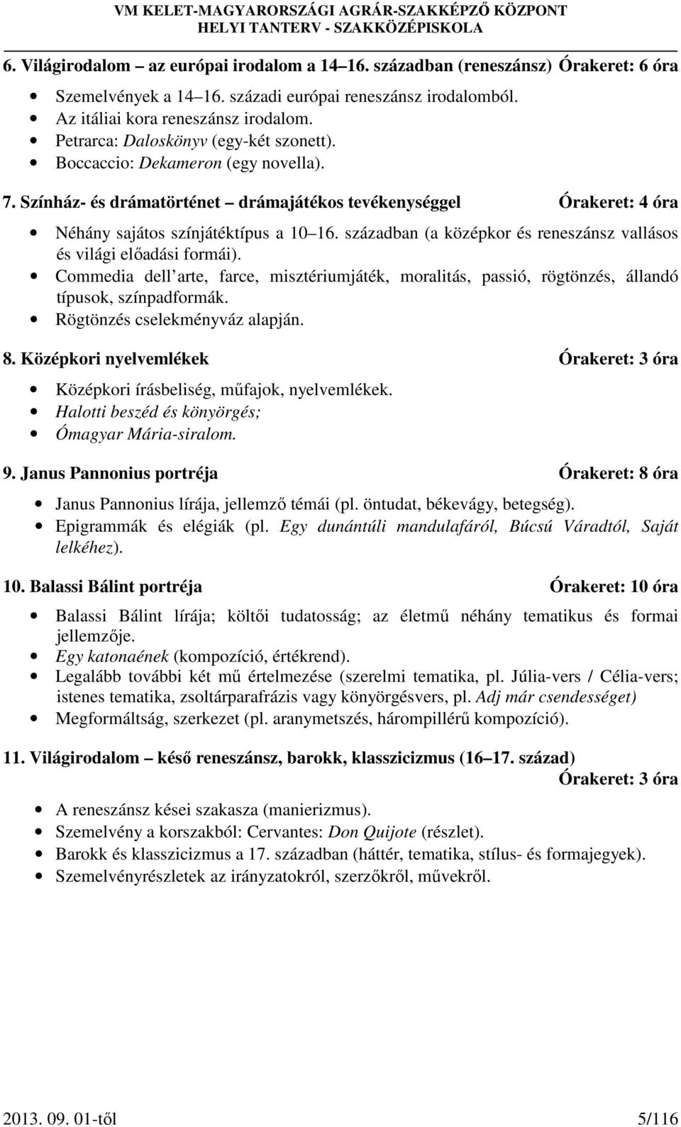 században (a középkor és reneszánsz vallásos és világi előadási formái). Commedia dell arte, farce, misztériumjáték, moralitás, passió, rögtönzés, állandó típusok, színpadformák.