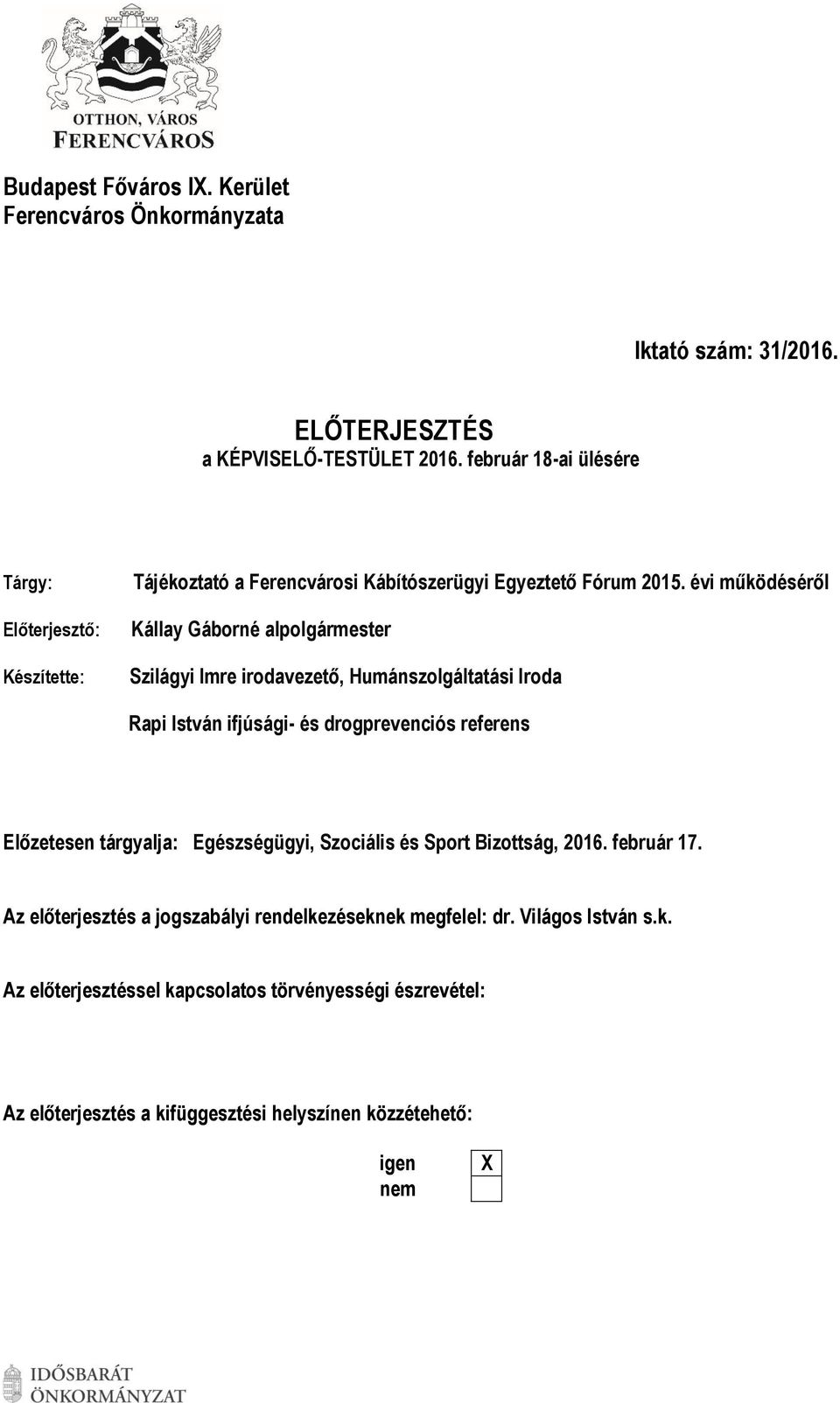évi működéséről Kállay Gáborné alpolgármester Szilágyi Imre irodavezető, Humánszolgáltatási Iroda Rapi István ifjúsági- és drogprevenciós referens Előzetesen tárgyalja: