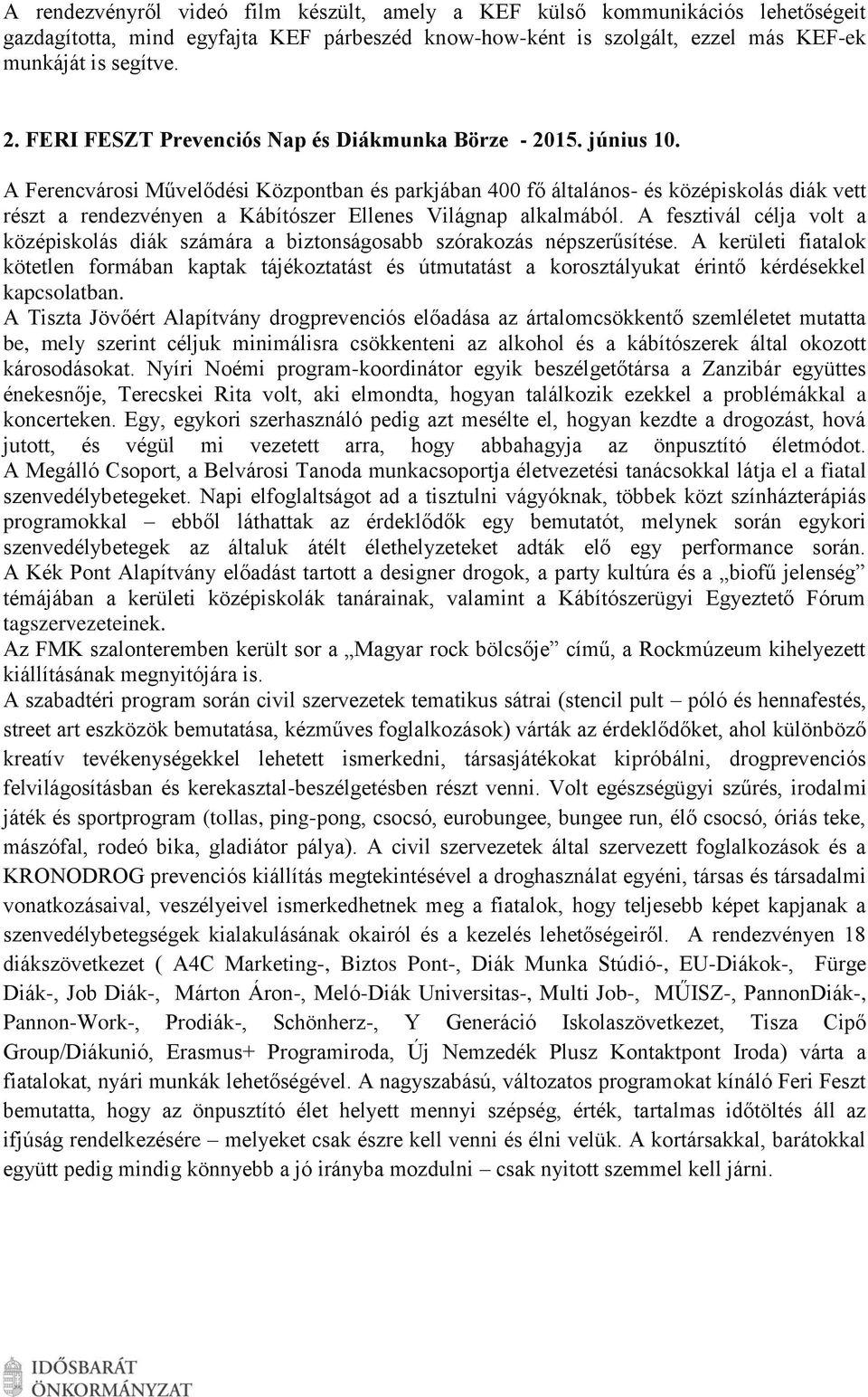 A Ferencvárosi Művelődési Központban és parkjában 400 fő általános- és középiskolás diák vett részt a rendezvényen a Kábítószer Ellenes Világnap alkalmából.