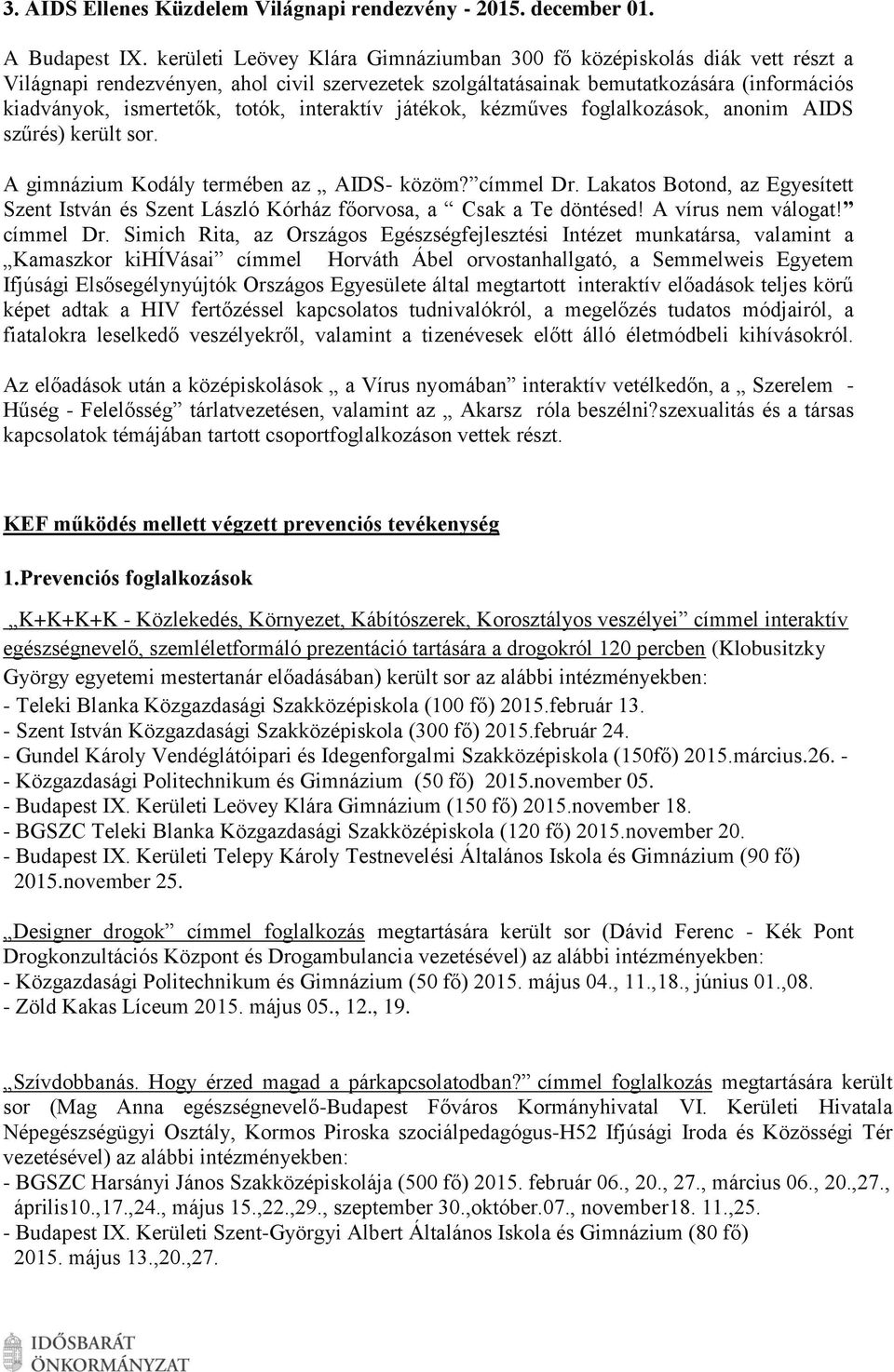 interaktív játékok, kézműves foglalkozások, anonim AIDS szűrés) került sor. A gimnázium Kodály termében az AIDS- közöm? címmel Dr.