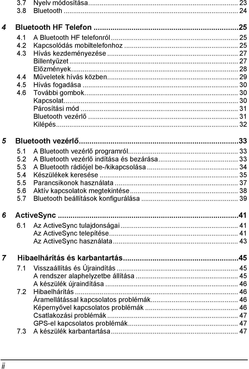 ..33 5.1 A Bluetooth vezérlő programról... 33 5.2 A Bluetooth vezérlő indítása és bezárása... 33 5.3 A Bluetooth rádiójel be-/kikapcsolása... 34 5.4 Készülékek keresése... 35 5.