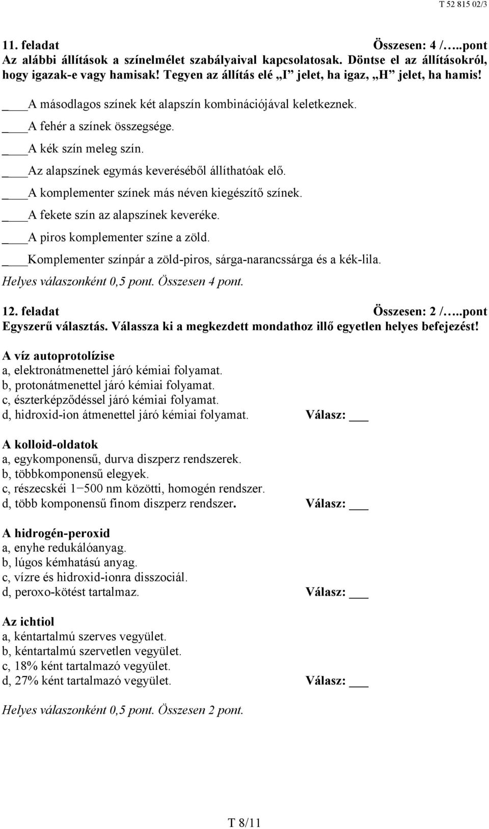 Az alapszínek egymás keveréséből állíthatóak elő. A komplementer színek más néven kiegészítő színek. A fekete szín az alapszínek keveréke. A piros komplementer színe a zöld.