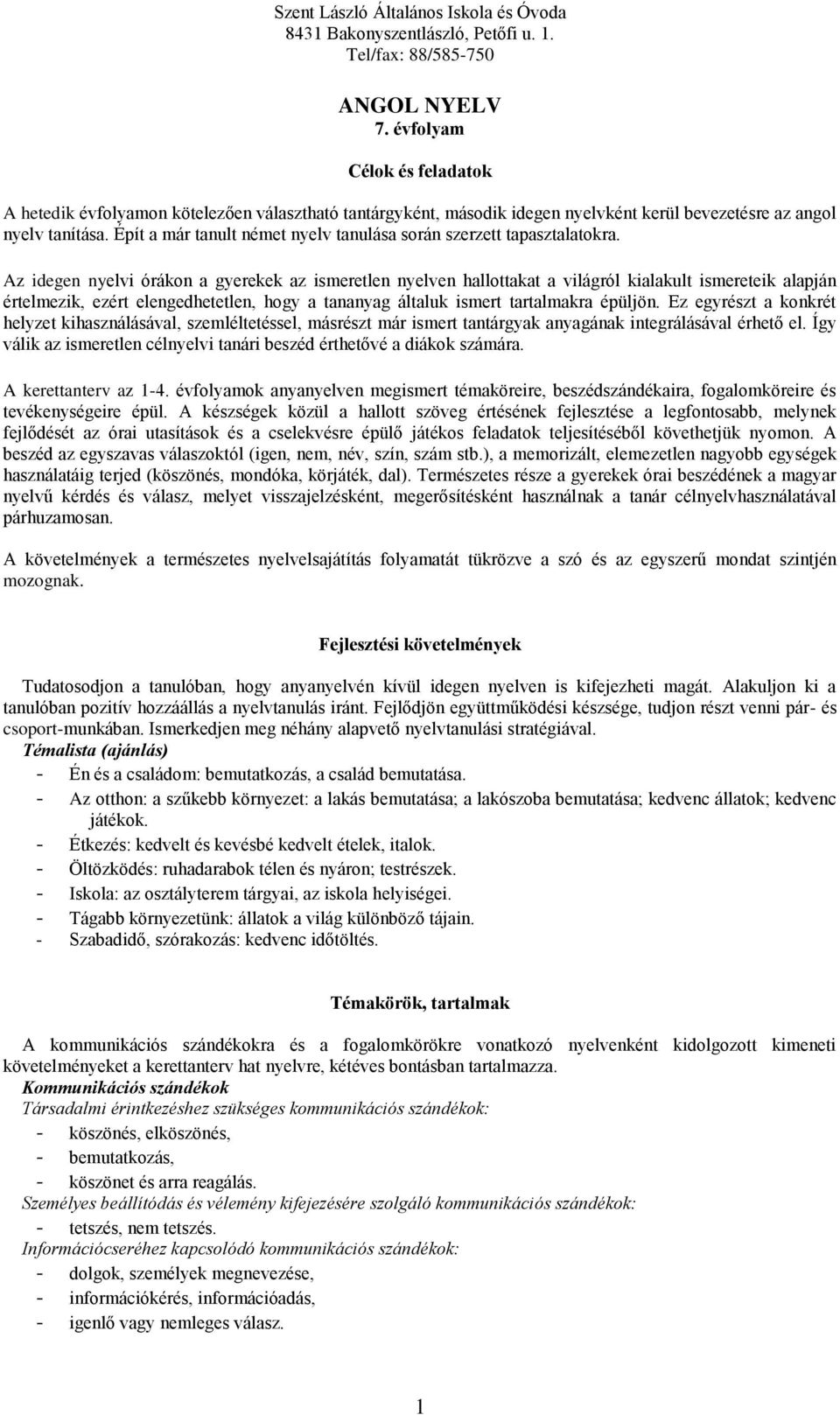 Az idegen nyelvi órákon a gyerekek az ismeretlen nyelven hallottakat a világról kialakult ismereteik alapján értelmezik, ezért elengedhetetlen, hogy a tananyag általuk ismert tartalmakra épüljön.