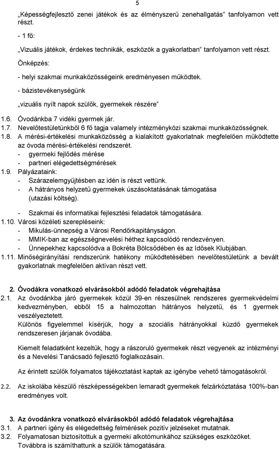 vidéki gyermek jár. 1.7. Nevelőtestületünkből 6 fő tagja valamely intézményközi szakmai munkaközösségnek. 1.8.