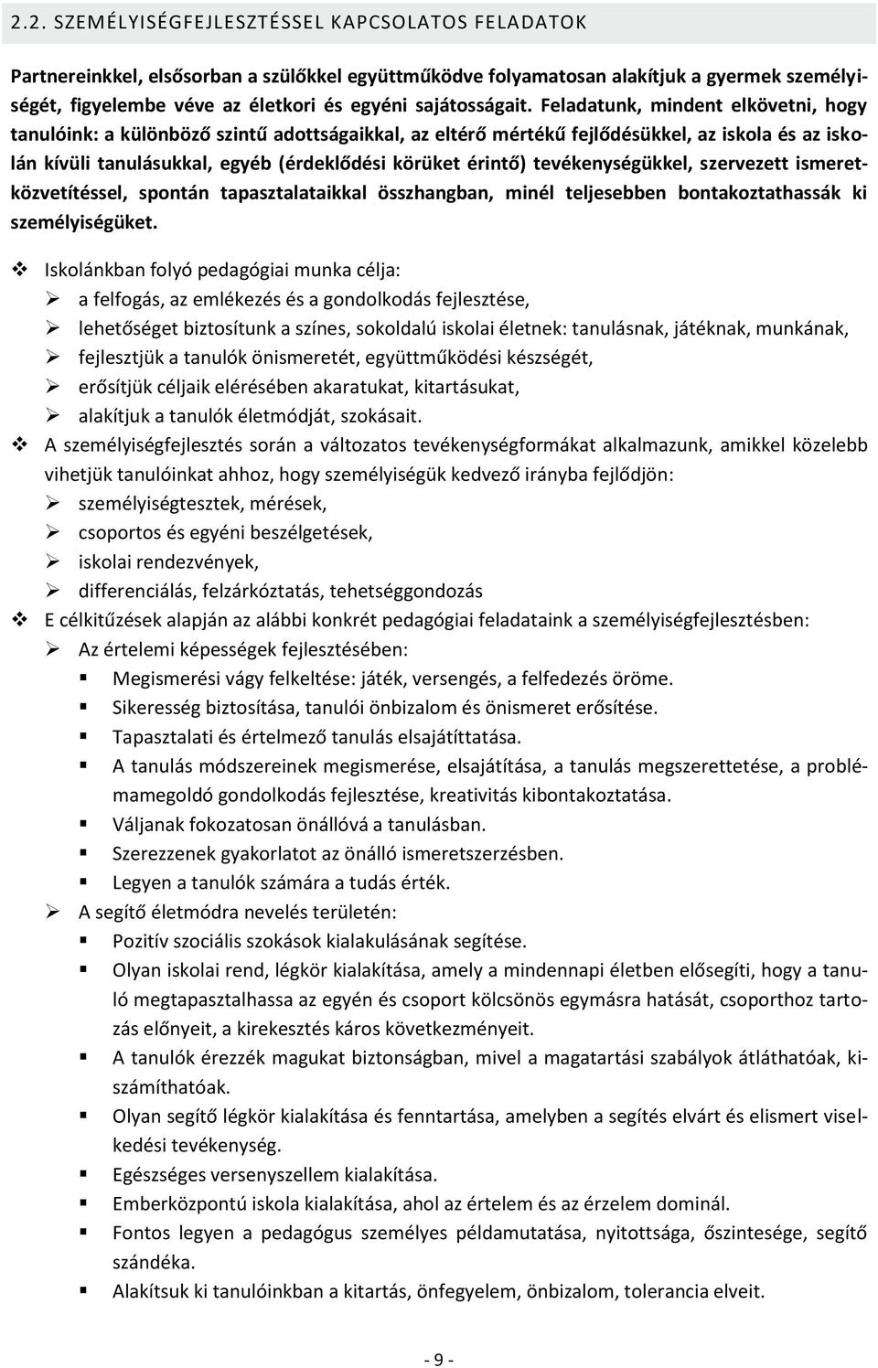 Feladatunk, mindent elkövetni, hogy tanulóink: a különböző szintű adottságaikkal, az eltérő mértékű fejlődésükkel, az iskola és az iskolán kívüli tanulásukkal, egyéb (érdeklődési körüket érintő)