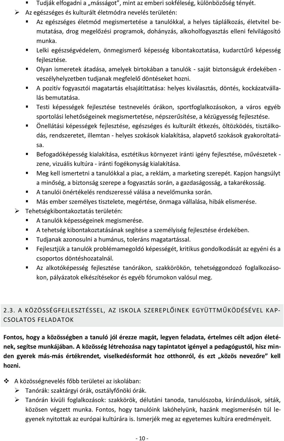 alkoholfogyasztás elleni felvilágosító munka. Lelki egészségvédelem, önmegismerő képesség kibontakoztatása, kudarctűrő képesség fejlesztése.