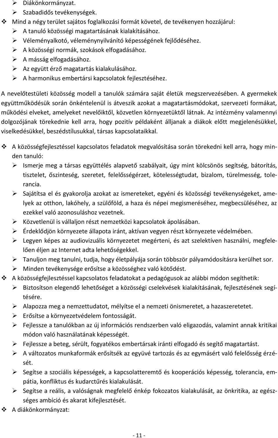 A harmonikus embertársi kapcsolatok fejlesztéséhez. A nevelőtestületi közösség modell a tanulók számára saját életük megszervezésében.