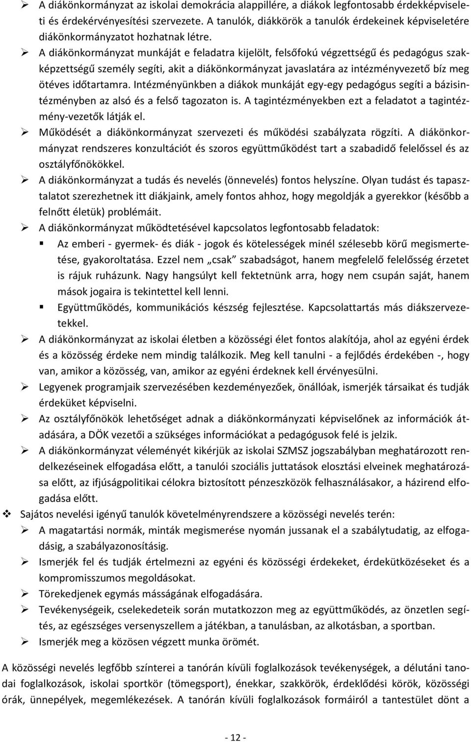 A diákönkormányzat munkáját e feladatra kijelölt, felsőfokú végzettségű és pedagógus szakképzettségű személy segíti, akit a diákönkormányzat javaslatára az intézményvezető bíz meg ötéves időtartamra.