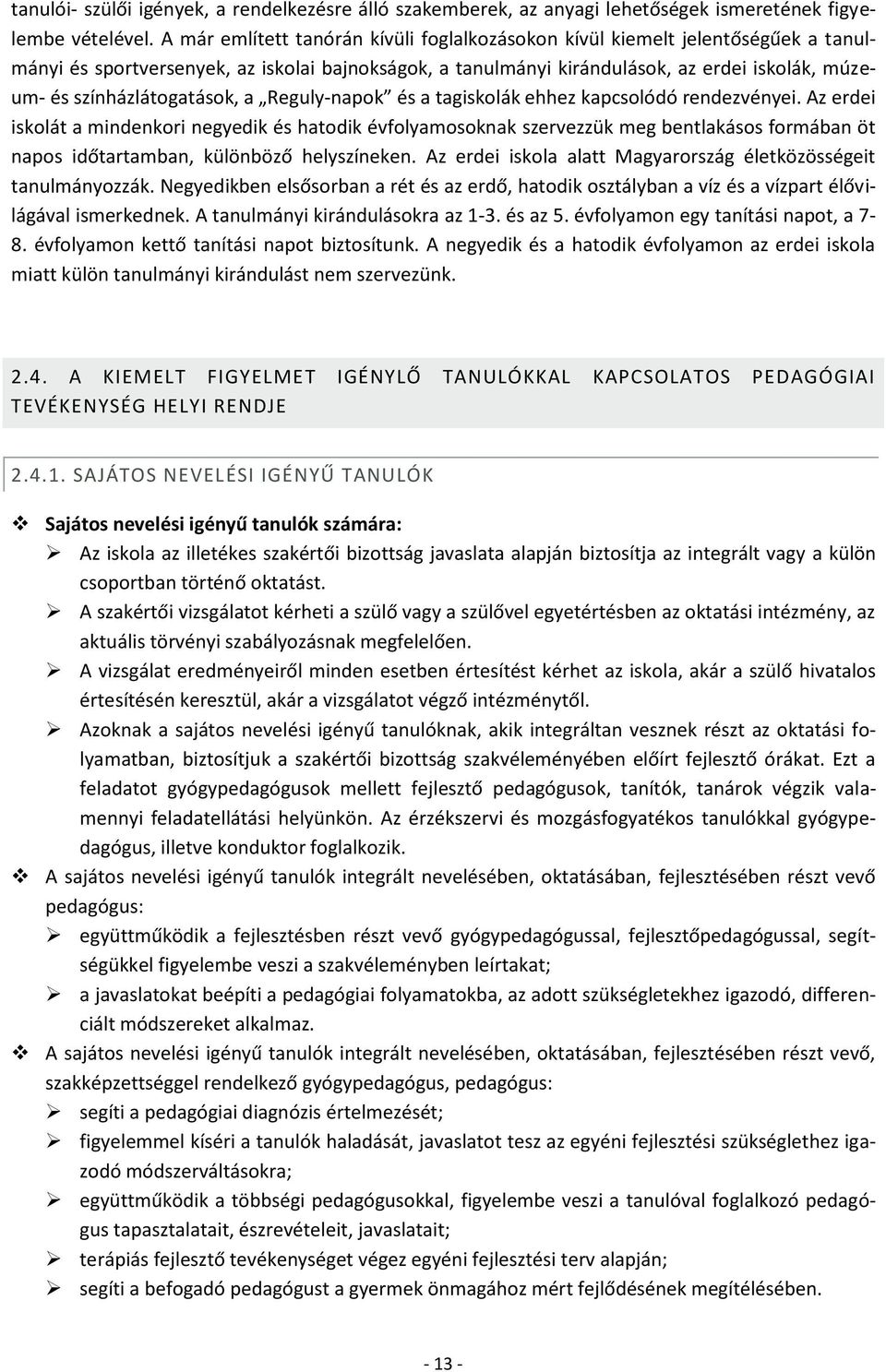 színházlátogatások, a Reguly-napok és a tagiskolák ehhez kapcsolódó rendezvényei.