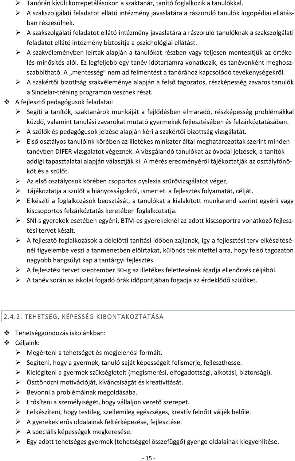 A szakvéleményben leírtak alapján a tanulókat részben vagy teljesen mentesítjük az értékelés-minősítés alól. Ez legfeljebb egy tanév időtartamra vonatkozik, és tanévenként meghoszszabbítható.