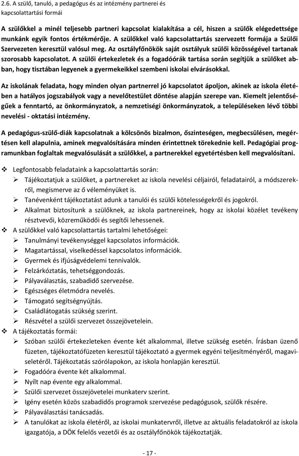 Az osztályfőnökök saját osztályuk szülői közösségével tartanak szorosabb kapcsolatot.