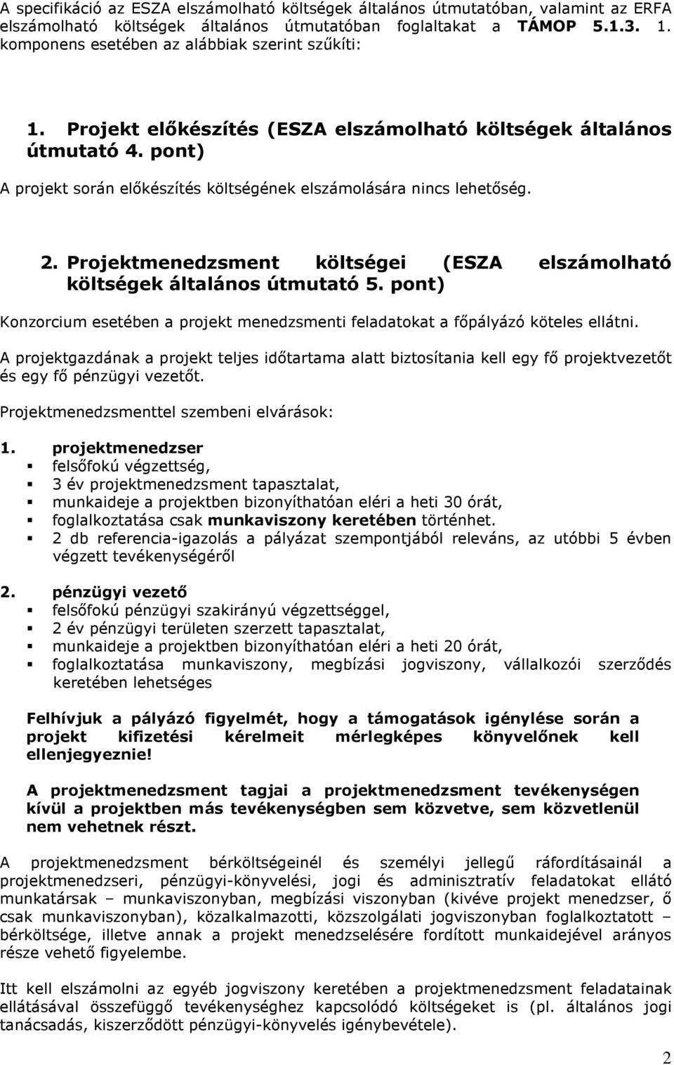 2. Projektmenedzsment költségei (ESZA elszámolható költségek általános útmutató 5. pont) Konzorcium esetében a projekt menedzsmenti feladatokat a fıpályázó köteles ellátni.