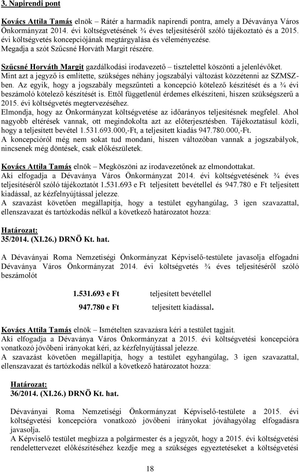 Mint azt a jegyző is említette, szükséges néhány jogszabályi változást közzétenni az SZMSZben.