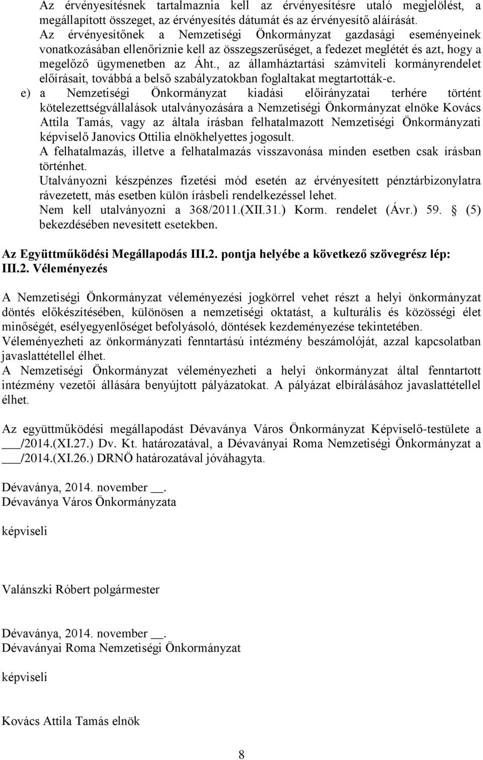 , az államháztartási számviteli kormányrendelet előírásait, továbbá a belső szabályzatokban foglaltakat megtartották-e.