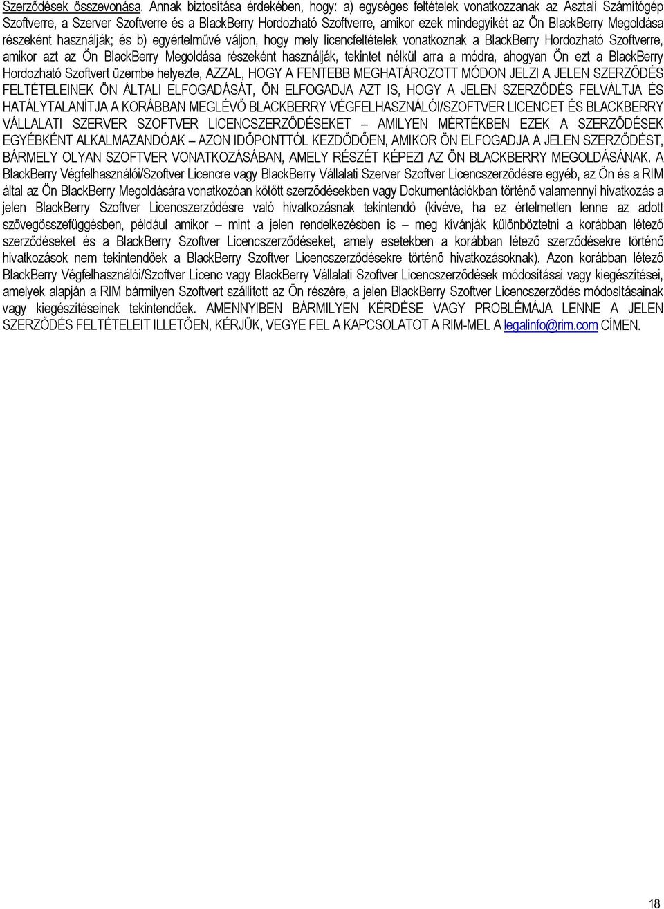 BlackBerry Megoldása részeként használják; és b) egyértelművé váljon, hogy mely licencfeltételek vonatkoznak a BlackBerry Hordozható Szoftverre, amikor azt az Ön BlackBerry Megoldása részeként