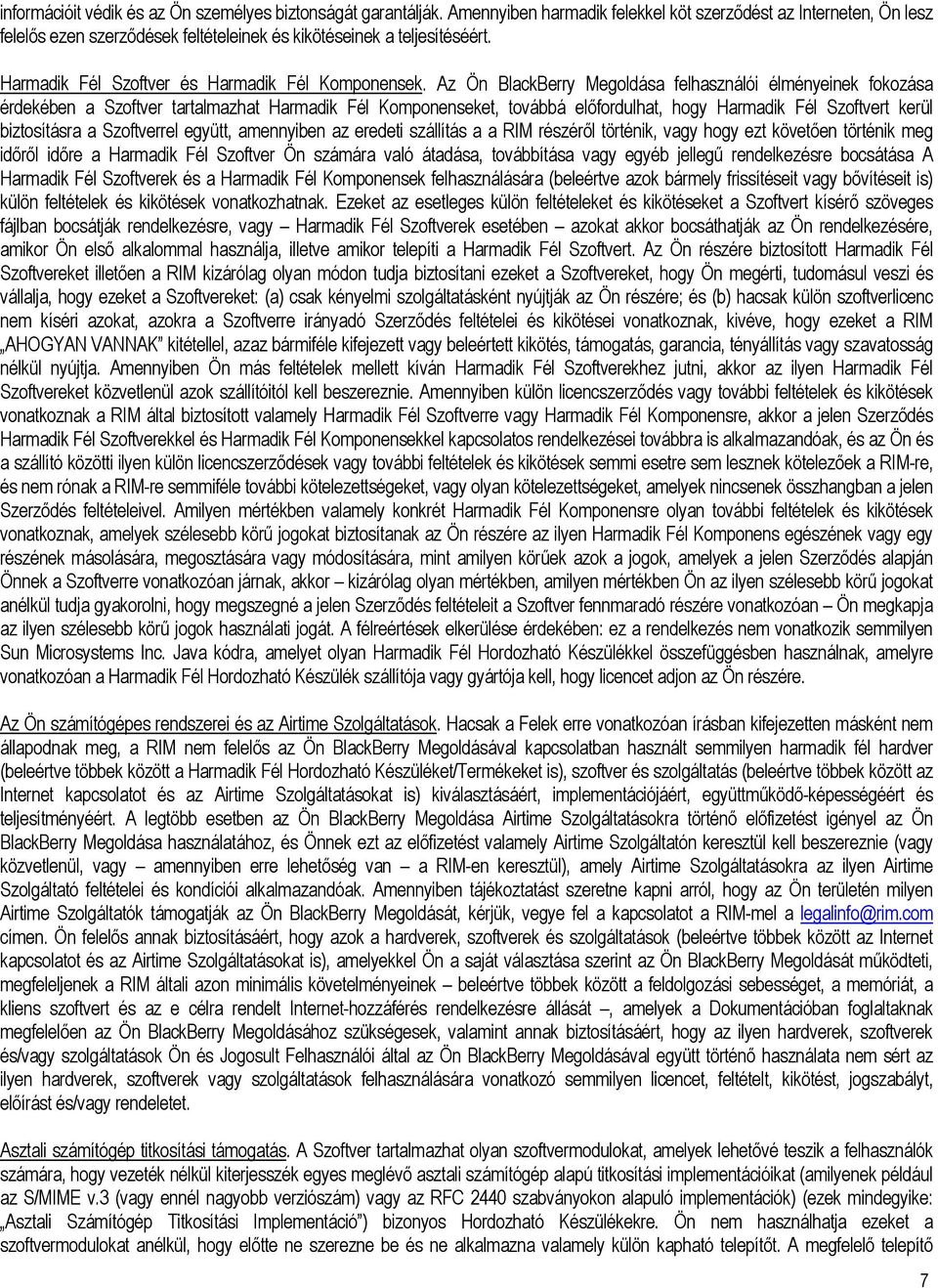 Az Ön BlackBerry Megoldása felhasználói élményeinek fokozása érdekében a Szoftver tartalmazhat Harmadik Fél Komponenseket, továbbá előfordulhat, hogy Harmadik Fél Szoftvert kerül biztosításra a