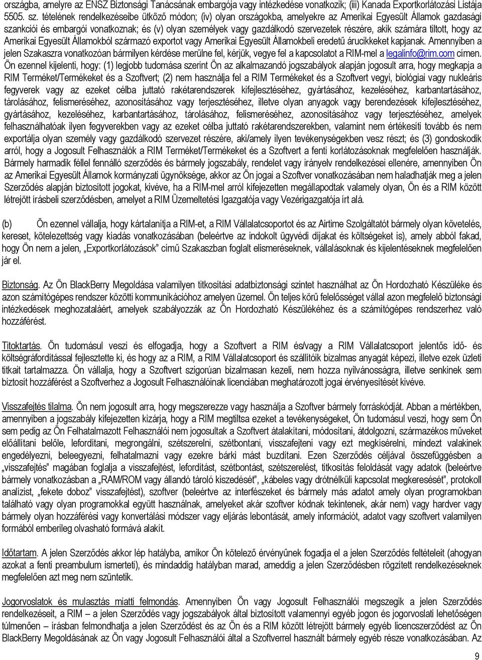 részére, akik számára tiltott, hogy az Amerikai Egyesült Államokból származó exportot vagy Amerikai Egyesült Államokbeli eredetű árucikkeket kapjanak.